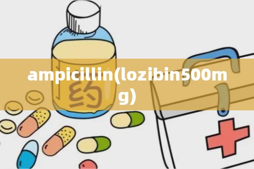 ampicillin(lozibin500mg)